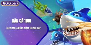 Bắn Cá 11UU – Cơ Hội Săn Cá Khủng, Thắng Lớn Mỗi Ngày