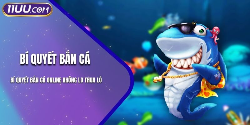 Bí Quyết Bắn Cá Online Không Lo Thua Lỗ