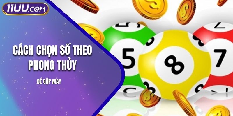 Cách Chọn Số Theo Phong Thủy Để Gặp May