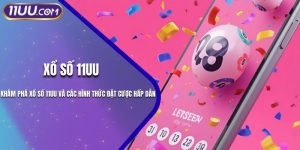 Khám Phá Xổ Số 11UU Và Các Hình Thức Đặt Cược Hấp Dẫn