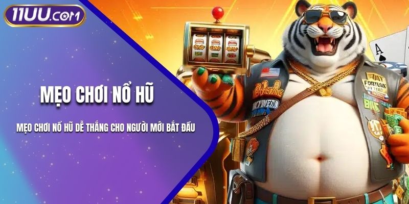 Mẹo Chơi Nổ Hũ Dễ Thắng Cho Người Mới Bắt Đầu