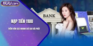 Nạp Tiền 11UU - Thêm Vốn Cực Nhanh Chỉ Sau Vài Phút