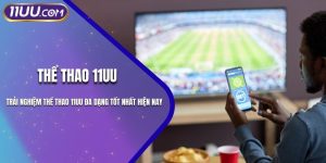 Trải Nghiệm Thể Thao 11UU Đa Dạng Tốt Nhất Hiện Nay